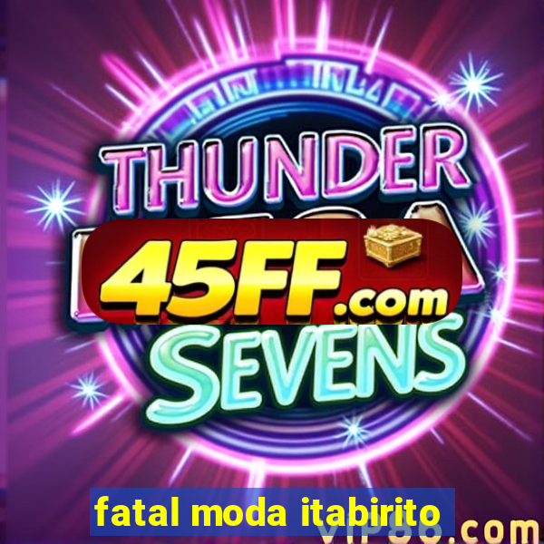 fatal moda itabirito